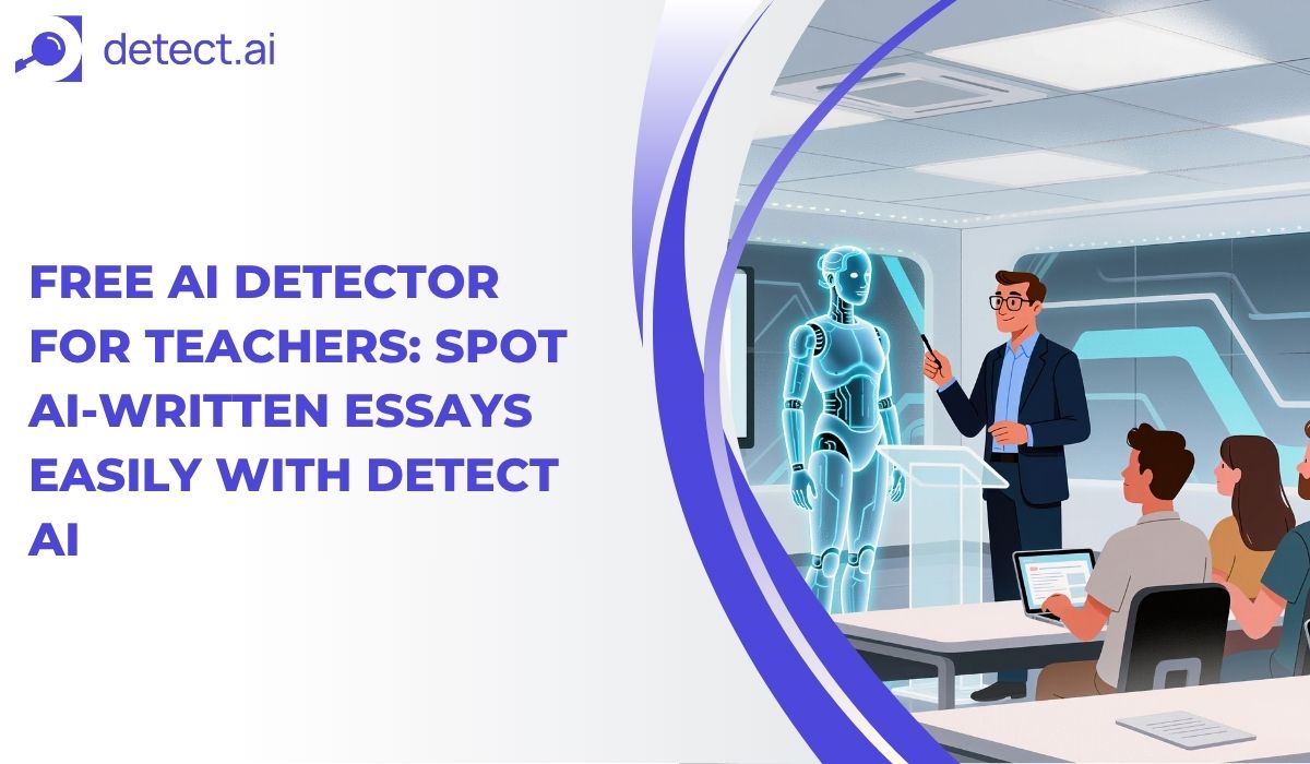 Free AI Detector for Teachers: Spot AI-Written Essays Easily with Detect AI