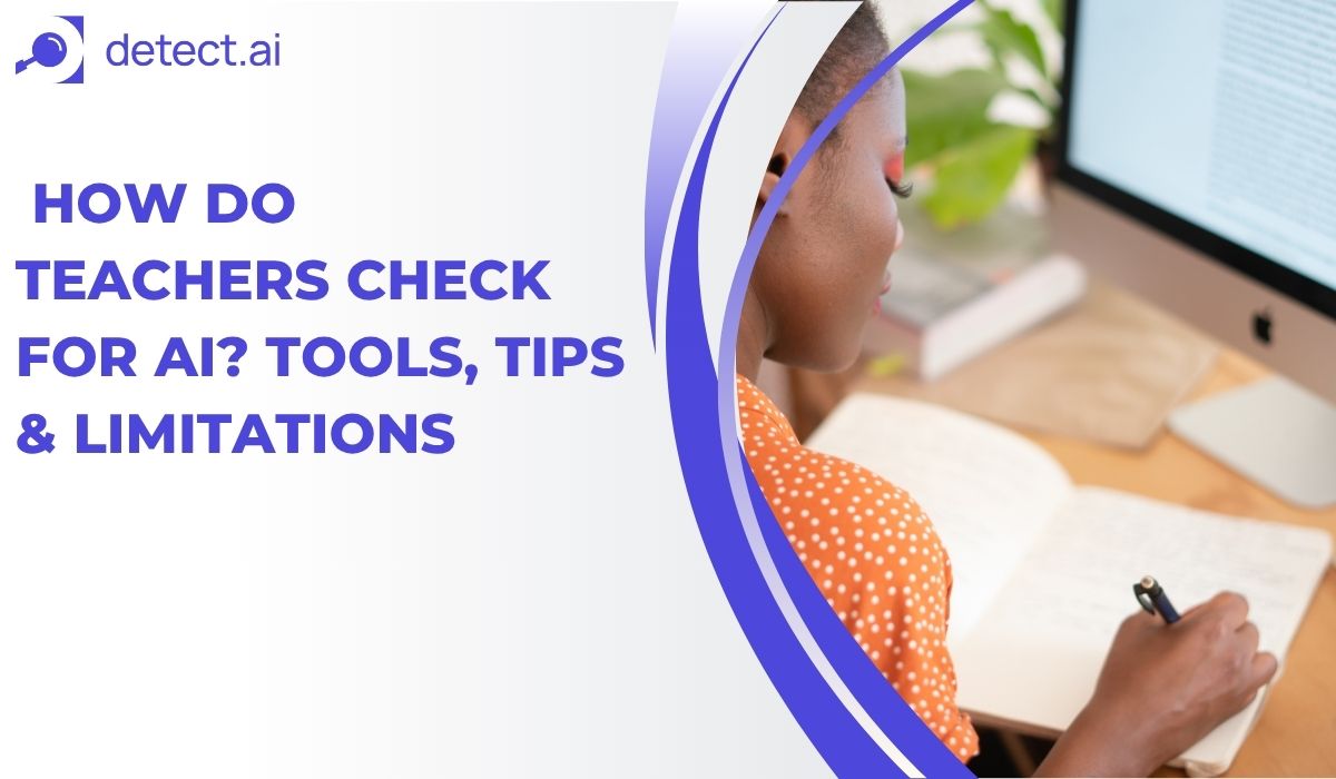 How Do Teachers Check for AI? Tools, Tips & Limitations