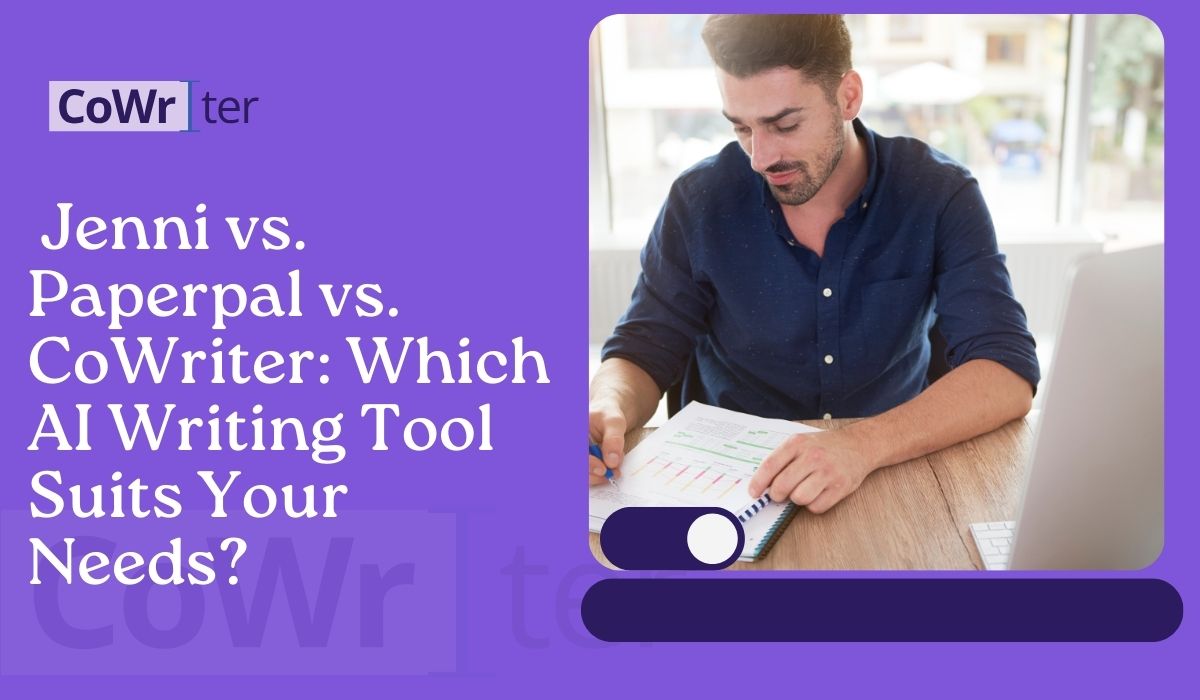 Jenni vs. Paperpal vs. CoWriter: Which AI Writing Tool Suits Your Needs?