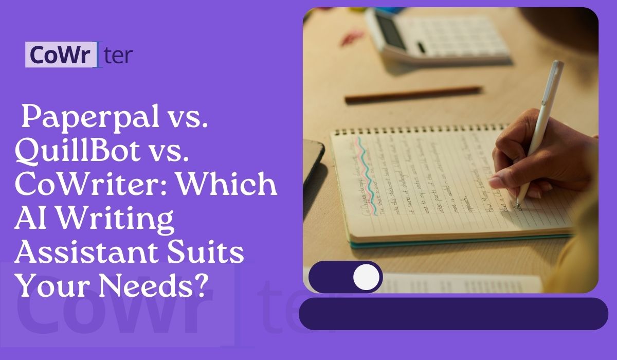 Paperpal vs. QuillBot vs. CoWriter: Which AI Writing Assistant Suits Your Needs?