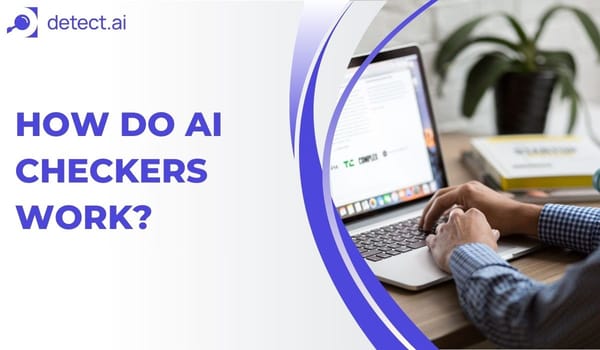 How do AI checkers work?  The tech behind these tools