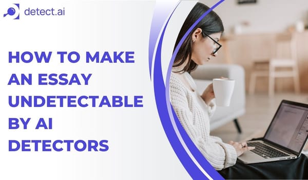 How to Make an Essay Undetectable by AI Detectors | Smart Writing Tips