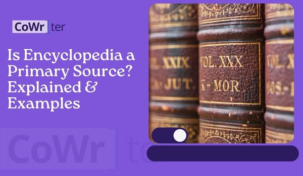 Is Encyclopedia a Primary Source? Explained & Examples