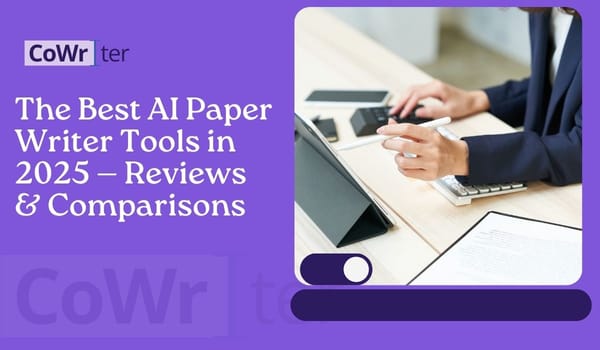 The Best AI Paper Writer Tools in 2025 — Reviews & Comparisons