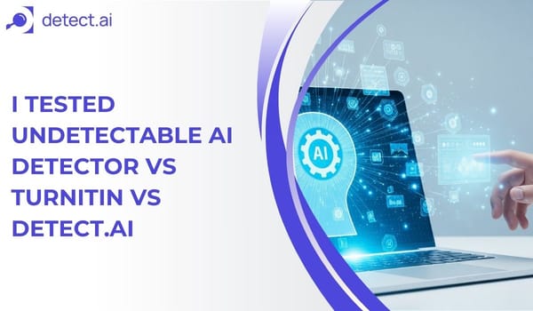 I tested undetectable ai detector vs turnitin vs Detect.ai